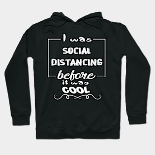 I Was Social Distancing Before It Was Cool Hoodie